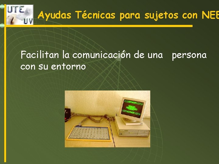 Ayudas Técnicas para sujetos con NEE Facilitan la comunicación de una persona con su