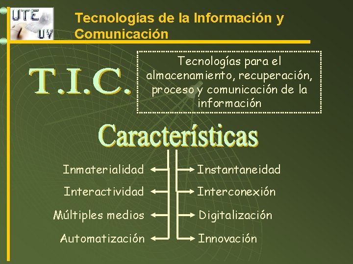 Tecnologías de la Información y Comunicación Tecnologías para el almacenamiento, recuperación, proceso y comunicación