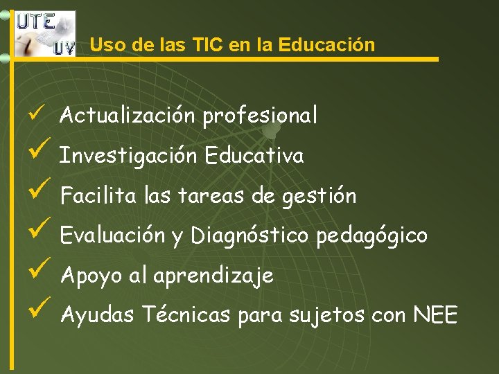 Uso de las TIC en la Educación ü Actualización profesional ü Investigación Educativa ü