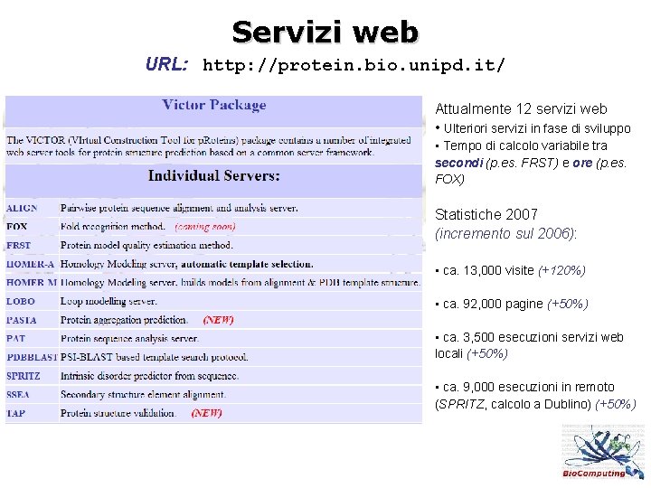 Servizi web URL: http: //protein. bio. unipd. it/ Attualmente 12 servizi web • Ulteriori