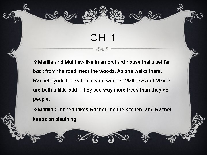CH 1 v. Marilla and Matthew live in an orchard house that's set far
