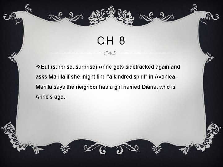 CH 8 v. But (surprise, surprise) Anne gets sidetracked again and asks Marilla if