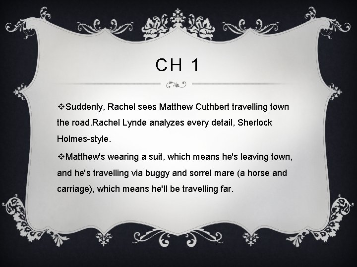 CH 1 v. Suddenly, Rachel sees Matthew Cuthbert travelling town the road. Rachel Lynde
