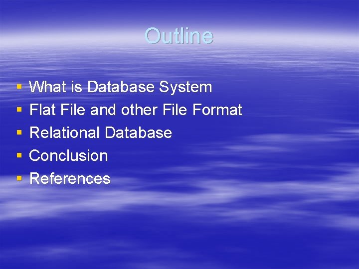 Outline § § § What is Database System Flat File and other File Format