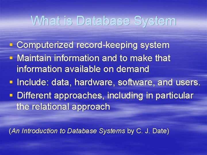 What is Database System § Computerized record-keeping system § Maintain information and to make