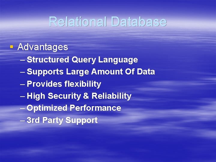 Relational Database § Advantages – Structured Query Language – Supports Large Amount Of Data