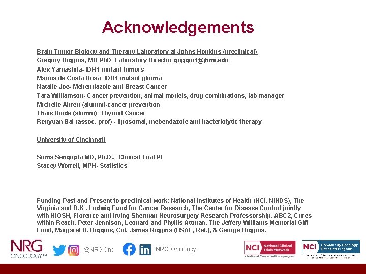 Acknowledgements Brain Tumor Biology and Therapy Laboratory at Johns Hopkins (preclinical) Gregory Riggins, MD
