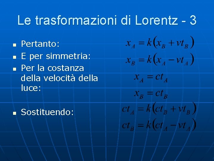 Le trasformazioni di Lorentz - 3 n n Pertanto: E per simmetria: Per la