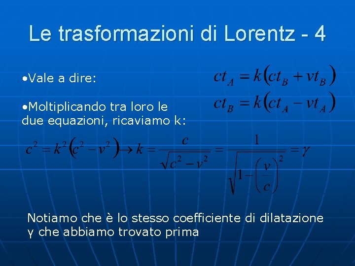 Le trasformazioni di Lorentz - 4 • Vale a dire: • Moltiplicando tra loro