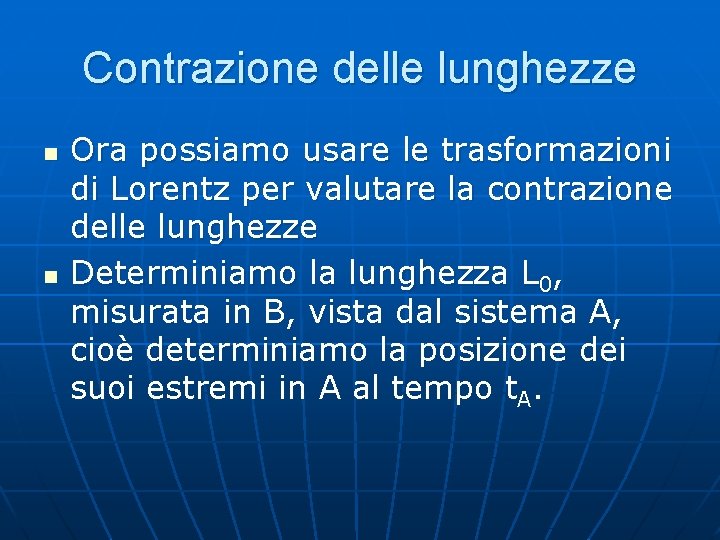 Contrazione delle lunghezze n n Ora possiamo usare le trasformazioni di Lorentz per valutare