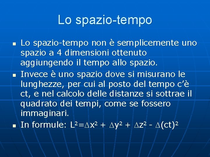 Lo spazio-tempo n n n Lo spazio-tempo non è semplicemente uno spazio a 4