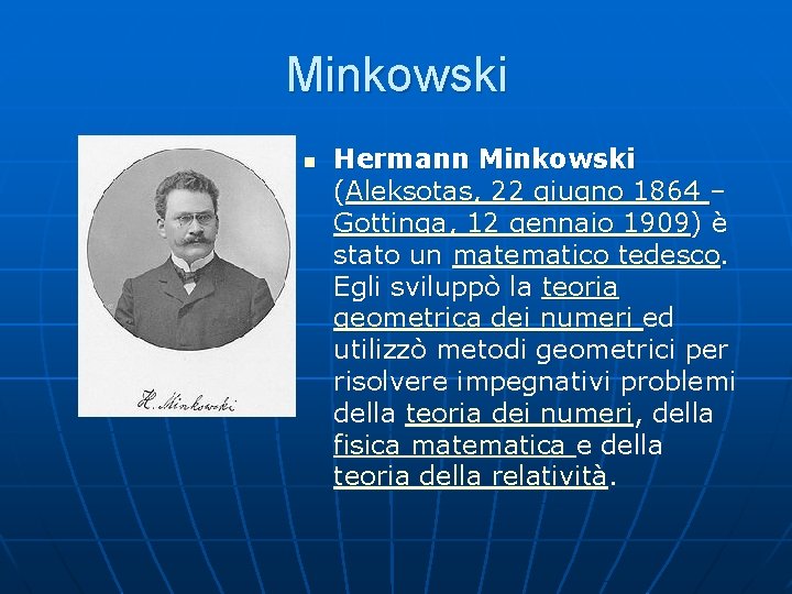 Minkowski n Hermann Minkowski (Aleksotas, 22 giugno 1864 – Gottinga, 12 gennaio 1909) è