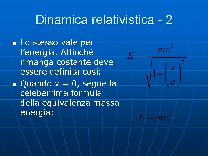 Dinamica relativistica - 2 n n Lo stesso vale per l’energia. Affinché rimanga costante