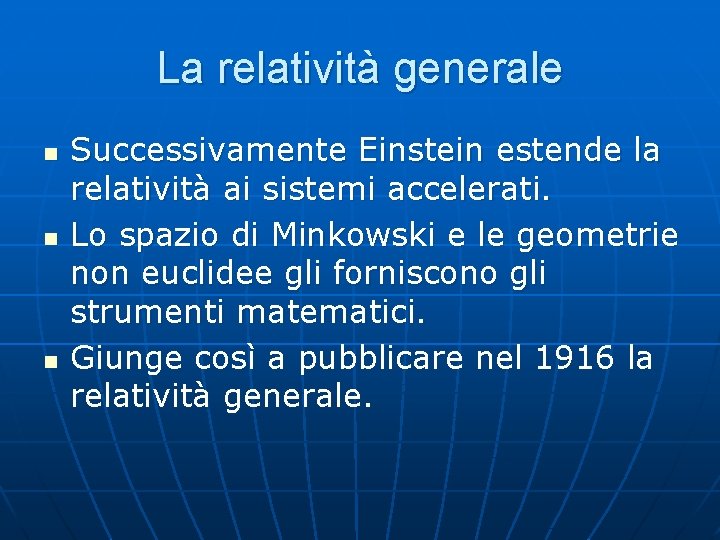 La relatività generale n n n Successivamente Einstein estende la relatività ai sistemi accelerati.