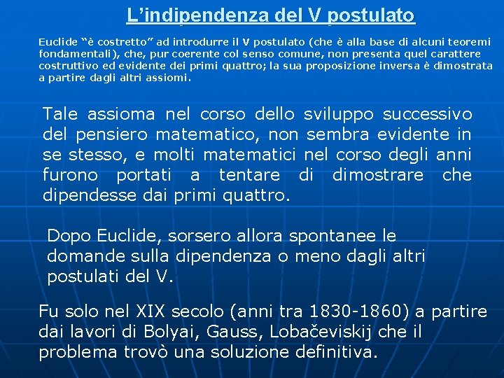 L’indipendenza del V postulato Euclide “è costretto” ad introdurre il V postulato (che è