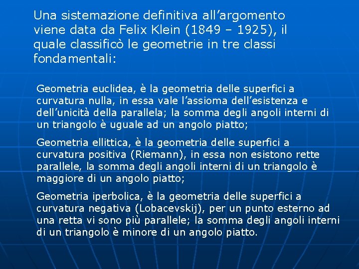 Una sistemazione definitiva all’argomento viene data da Felix Klein (1849 – 1925), il quale