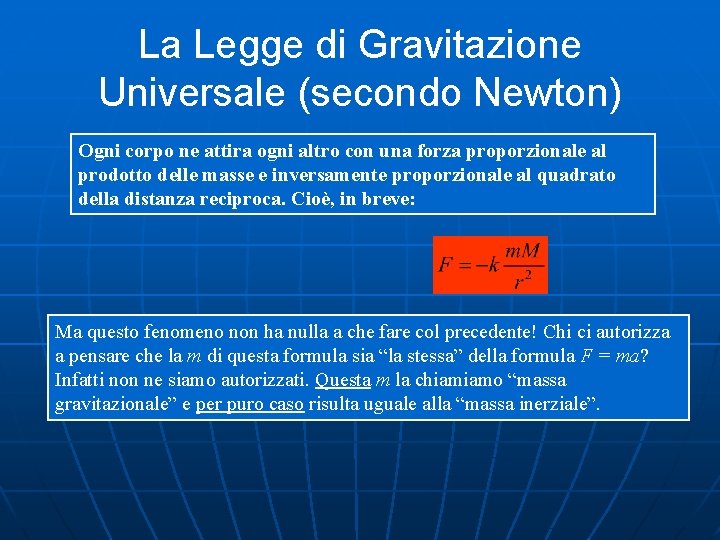 La Legge di Gravitazione Universale (secondo Newton) Ogni corpo ne attira ogni altro con