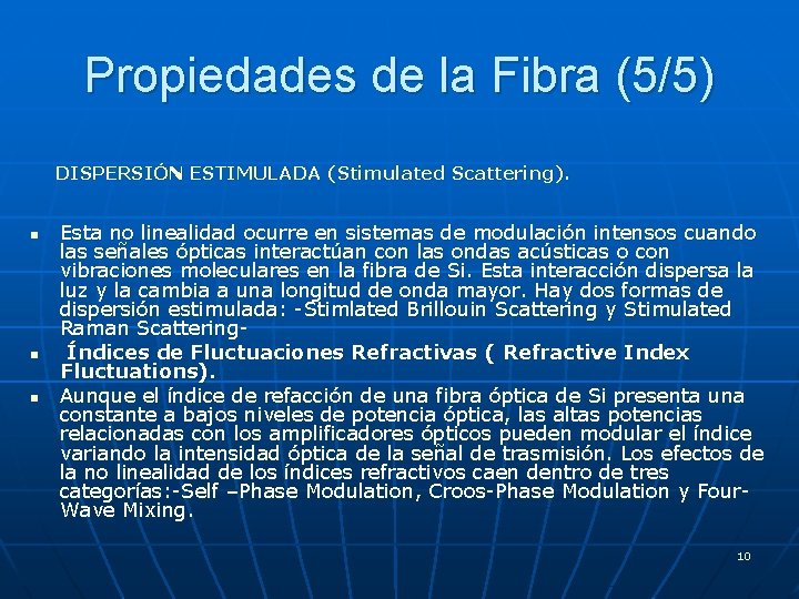 Propiedades de la Fibra (5/5) DISPERSIÓN ESTIMULADA (Stimulated Scattering). n n n Esta no