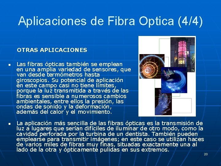 Aplicaciones de Fibra Optica (4/4) OTRAS APLICACIONES n n Las fibras ópticas también se