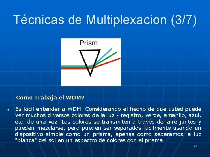 Técnicas de Multiplexacion (3/7) Como Trabaja el WDM? n Es fácil entender a WDM.