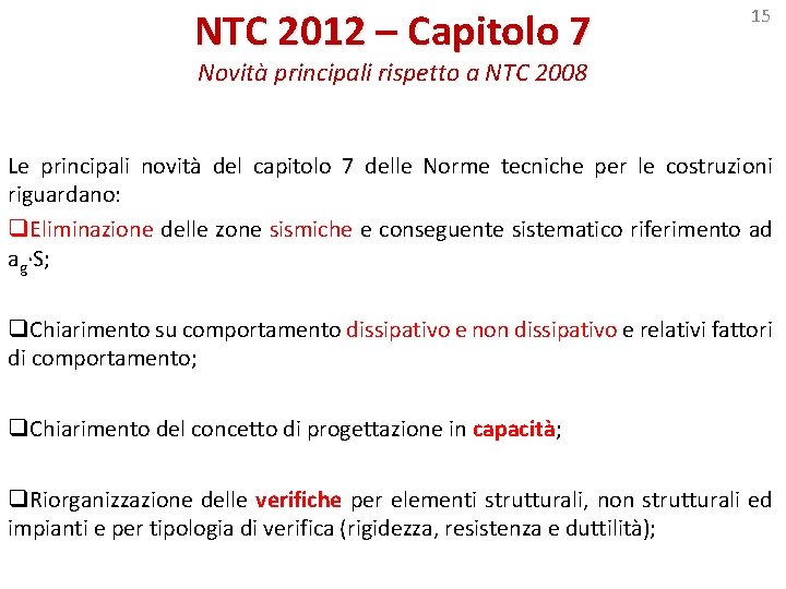 NTC 2012 – Capitolo 7 15 Novità principali rispetto a NTC 2008 Le principali