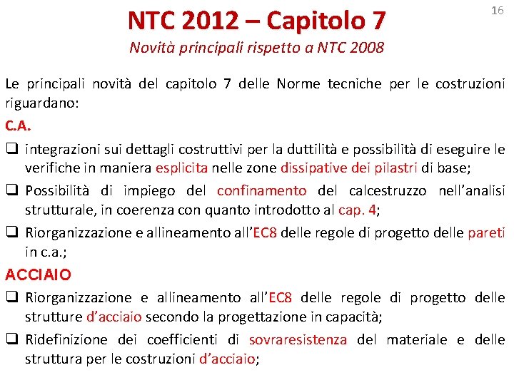NTC 2012 – Capitolo 7 16 Novità principali rispetto a NTC 2008 Le principali