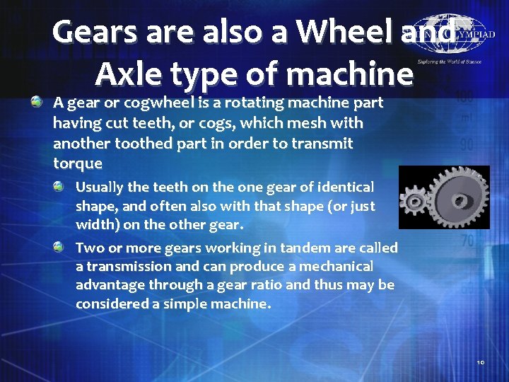 Gears are also a Wheel and Axle type of machine A gear or cogwheel
