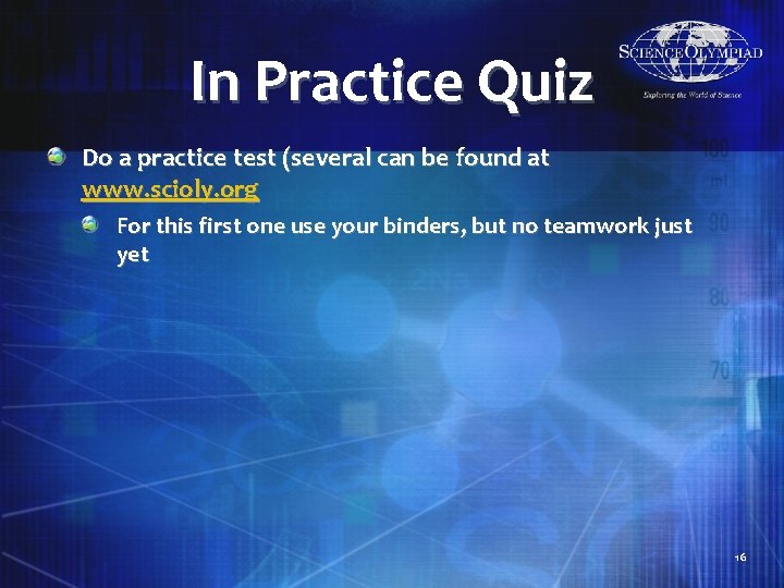 In Practice Quiz Do a practice test (several can be found at www. scioly.