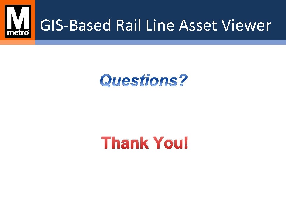 GIS-Based Rail Line Asset Viewer Thank You! 