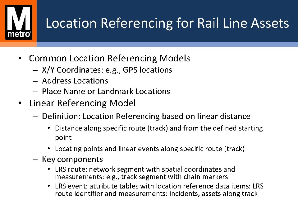 Location Referencing for Rail Line Assets • Common Location Referencing Models – X/Y Coordinates: