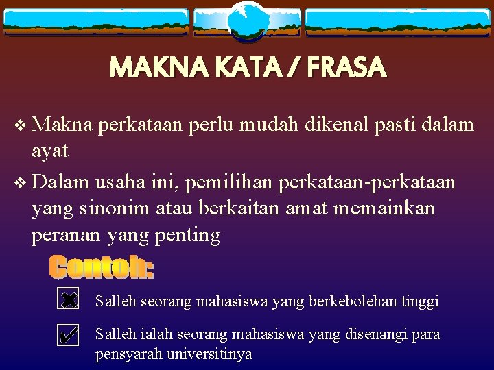 MAKNA KATA / FRASA v Makna perkataan perlu mudah dikenal pasti dalam ayat v