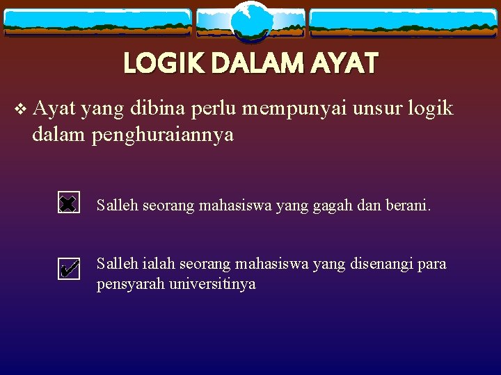 LOGIK DALAM AYAT v Ayat yang dibina perlu mempunyai unsur logik dalam penghuraiannya Salleh