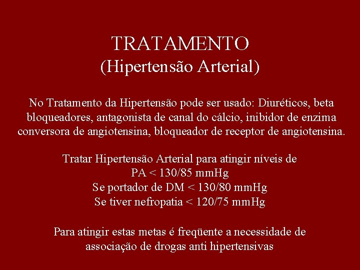 TRATAMENTO (Hipertensão Arterial) No Tratamento da Hipertensão pode ser usado: Diuréticos, beta bloqueadores, antagonista