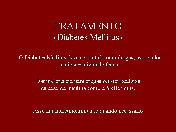 TRATAMENTO (Diabetes Mellitus) O Diabetes Mellitus deve ser tratado com drogas, associados à dieta