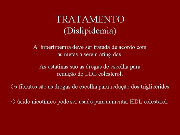TRATAMENTO (Dislipidemia) A hiperlipemia deve ser tratada de acordo com as metas a serem