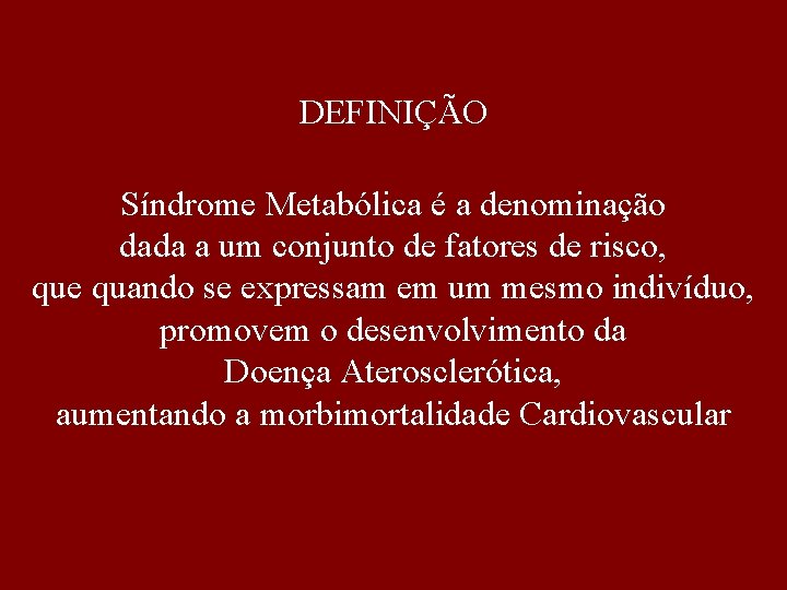 DEFINIÇÃO Síndrome Metabólica é a denominação dada a um conjunto de fatores de risco,