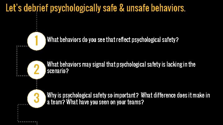 Let’s debrief psychologically safe & unsafe behaviors. 1 What behaviors do you see that