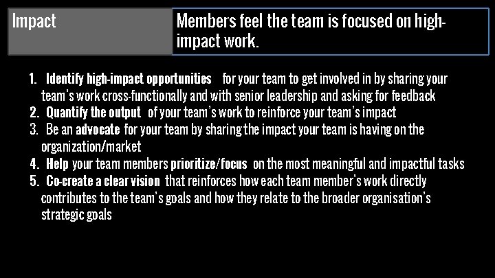 Impact Members feel the team is focused on highimpact work. 1. Identify high-impact opportunities