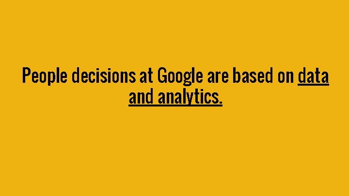 People decisions at Google are based on data and analytics. 
