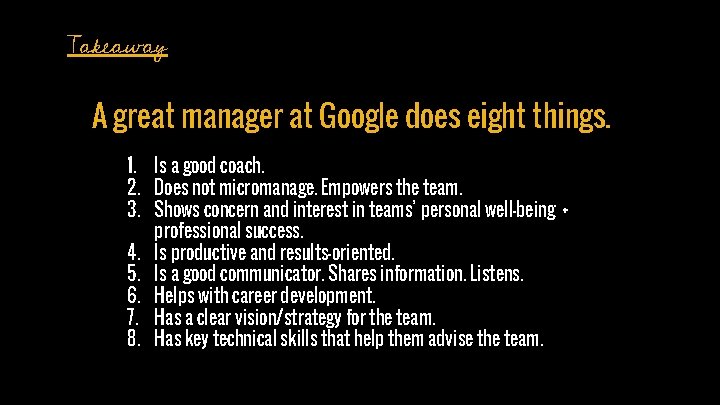 Takeaway A great manager at Google does eight things. 1. Is a good coach.