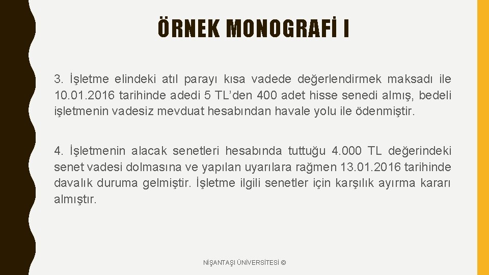 ÖRNEK MONOGRAFİ I 3. İşletme elindeki atıl parayı kısa vadede değerlendirmek maksadı ile 10.