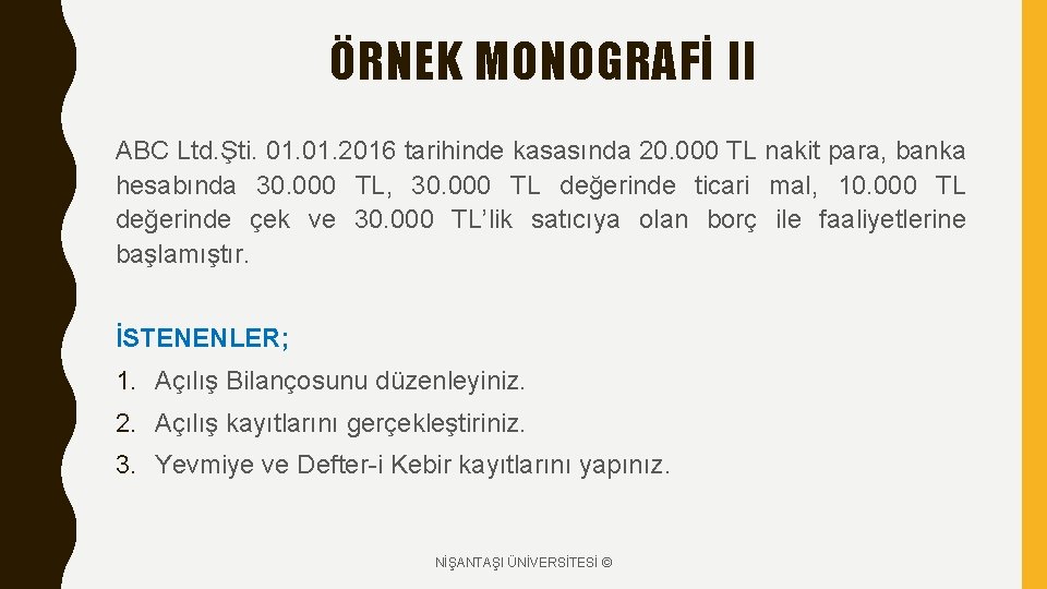 ÖRNEK MONOGRAFİ II ABC Ltd. Şti. 01. 2016 tarihinde kasasında 20. 000 TL nakit