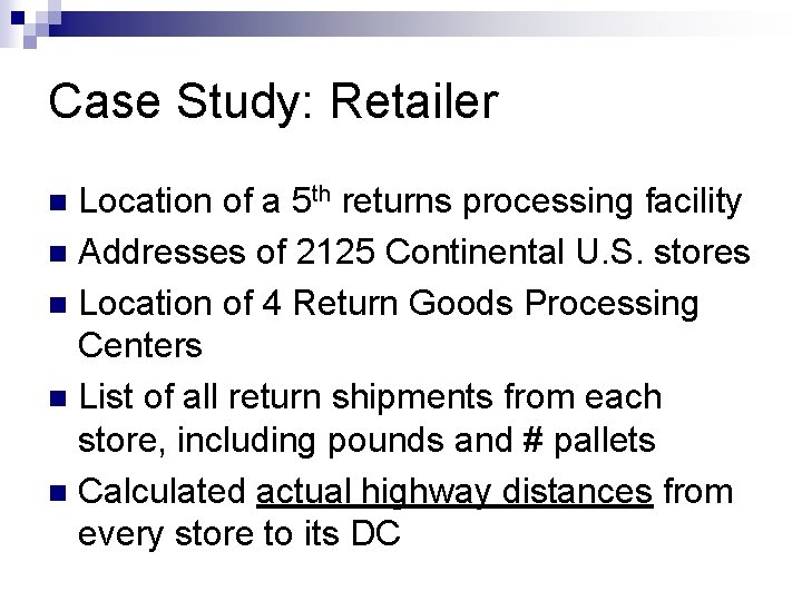Case Study: Retailer Location of a 5 th returns processing facility n Addresses of