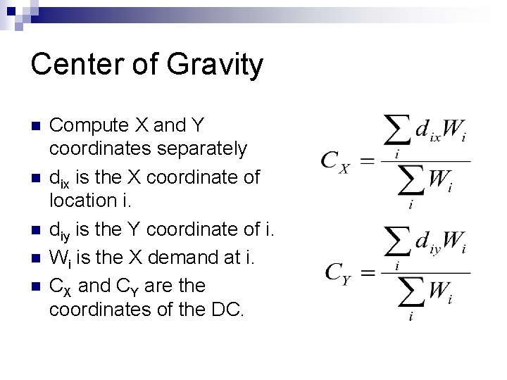 Center of Gravity n n n Compute X and Y coordinates separately dix is