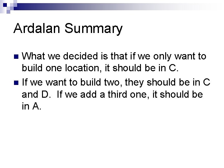 Ardalan Summary What we decided is that if we only want to build one