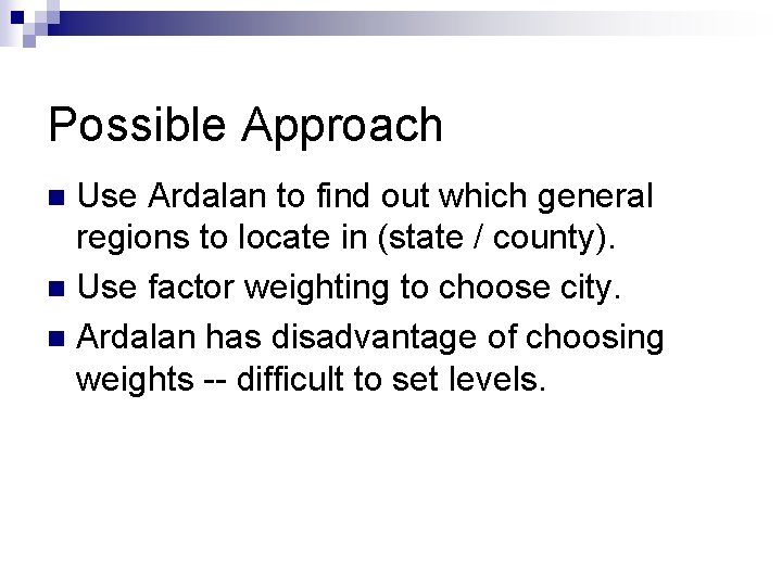 Possible Approach Use Ardalan to find out which general regions to locate in (state