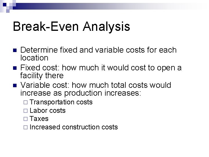 Break-Even Analysis n n n Determine fixed and variable costs for each location Fixed