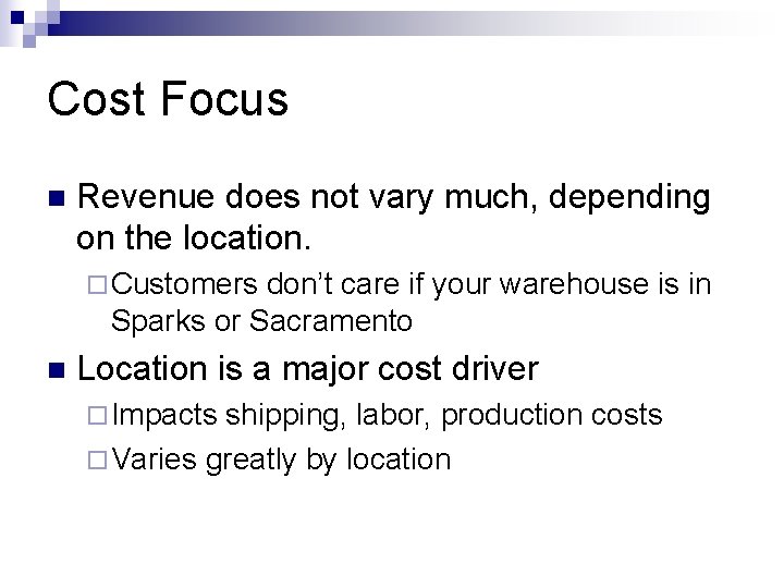 Cost Focus n Revenue does not vary much, depending on the location. ¨ Customers