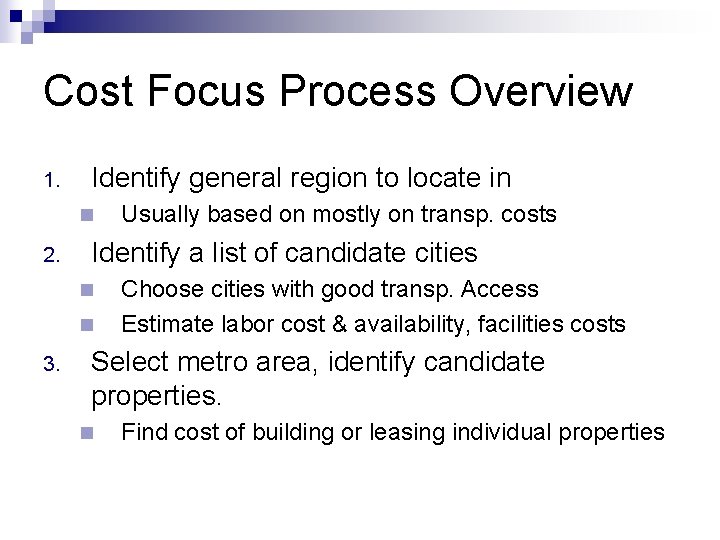 Cost Focus Process Overview 1. Identify general region to locate in n 2. Identify