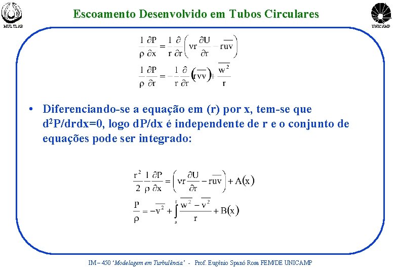 Escoamento Desenvolvido em Tubos Circulares MULTLAB UNICAMP • Diferenciando-se a equação em (r) por